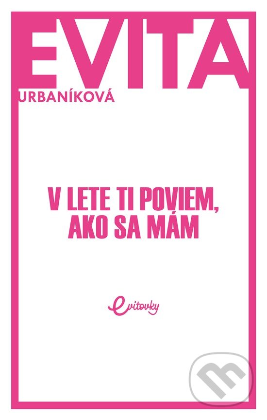 Kniha: V lete ti poviem, ako sa mám (Eva Urbaníková). MAFRA Slovakia, 2018 Kniha: V lete ti poviem, ako sa mám (Eva Urbaníková). MAFRA Slovakia, 2018