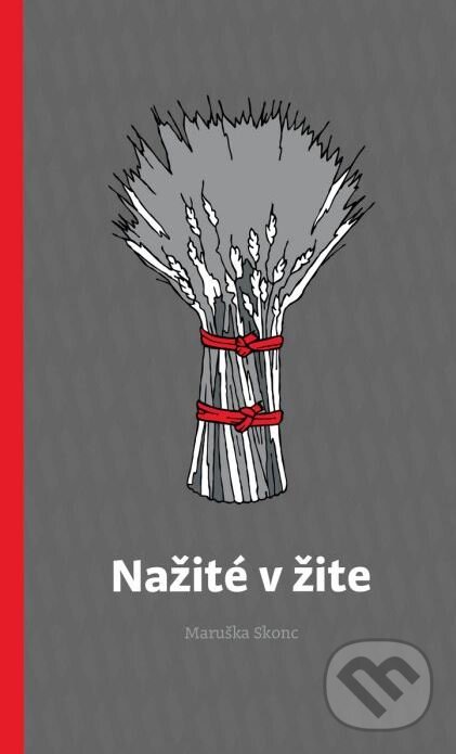 Kniha: Nažité v žite (Maruška Skonc). Portál, 2017 Kniha: Nažité v žite (Maruška Skonc). Portál, 2017