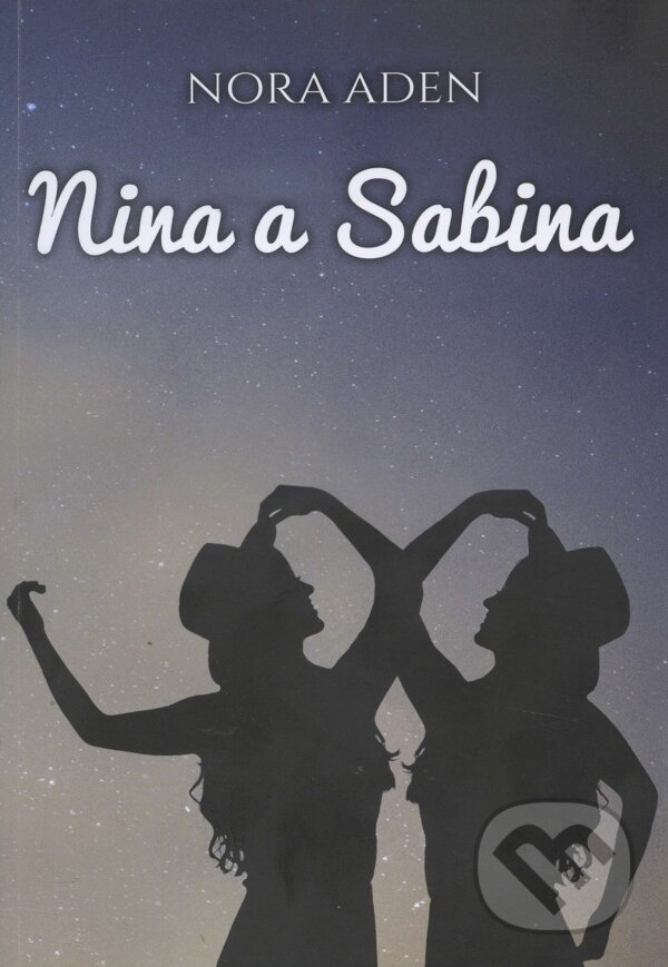Kniha: Nina a Sabina (Nora Aden). Barbora Bálková, 2017 Kniha: Nina a Sabina (Nora Aden). Barbora Bálková, 2017