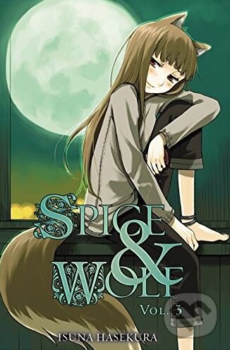 Kniha: Spice and Wolf (Volume 3) (Isuna Hasekura). Yen Press, 2010 Kniha: Spice and Wolf (Volume 3) (Isuna Hasekura). Yen Press, 2010