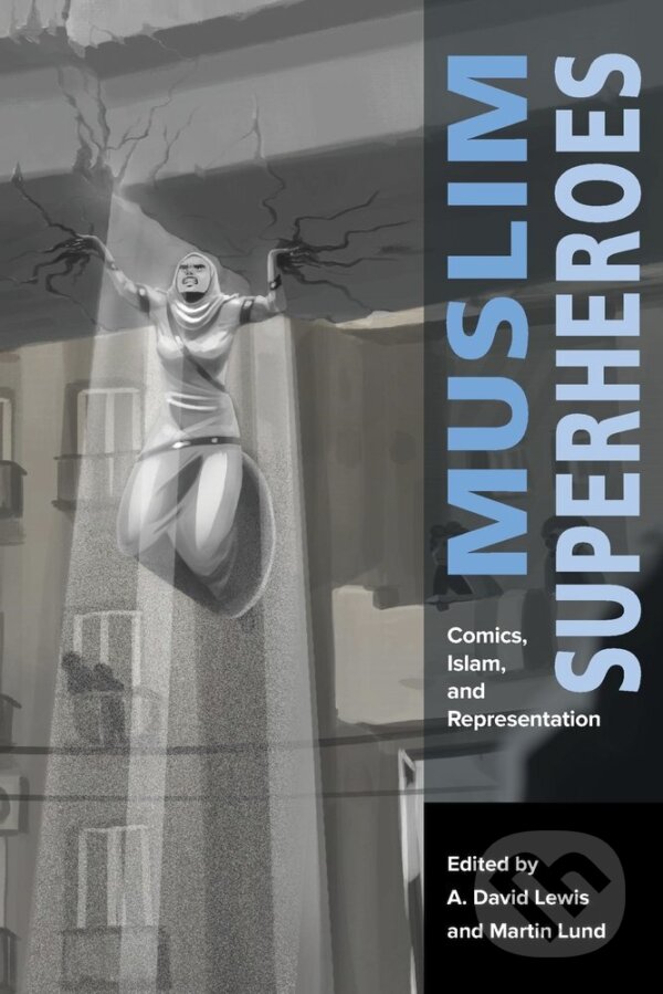 Kniha: Muslim Superheroes (A. David Lewis a Martin Lund). Harvard Business Press, 2017 Kniha: Muslim Superheroes (A. David Lewis a Martin Lund). Harvard Business Press, 2017