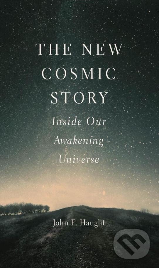 Kniha: The New Cosmic Story (John F. Haught). Yale University Press, 2017 Kniha: The New Cosmic Story (John F. Haught). Yale University Press, 2017