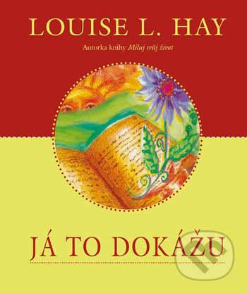 Kniha: Já to dokážu (Louise L. Hay). Pragma, 2018 Kniha: Já to dokážu (Louise L. Hay). Pragma, 2018