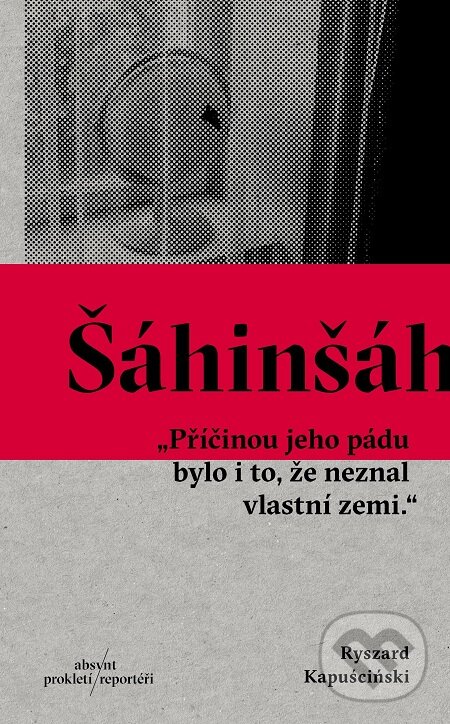 E-kniha: Šáhinšáh (Ryszard Kapuściński). Absynt, 2017 E-kniha: Šáhinšáh (Ryszard Kapuściński). Absynt, 2017