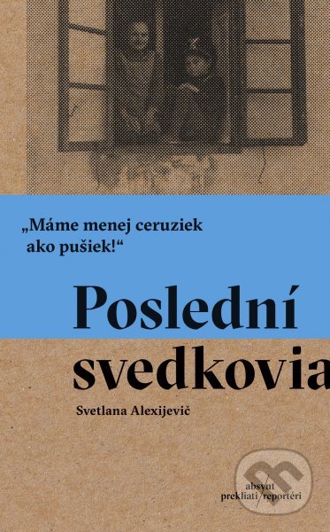 Kniha: Poslední svedkovia (Svetlana Alexijevič). Absynt, 2018 Kniha: Poslední svedkovia (Svetlana Alexijevič). Absynt, 2018