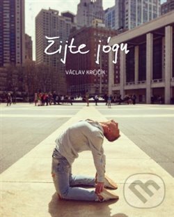 Kniha: Žijte jógu (Václav Krejčík). Power Yoga Akademie, 2017 Kniha: Žijte jógu (Václav Krejčík). Power Yoga Akademie, 2017