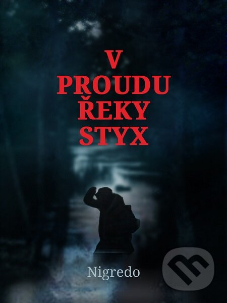 E-kniha: V proudu řeky Styx (Nigredo). Lukáš Vik E-kniha: V proudu řeky Styx (Nigredo). Lukáš Vik
