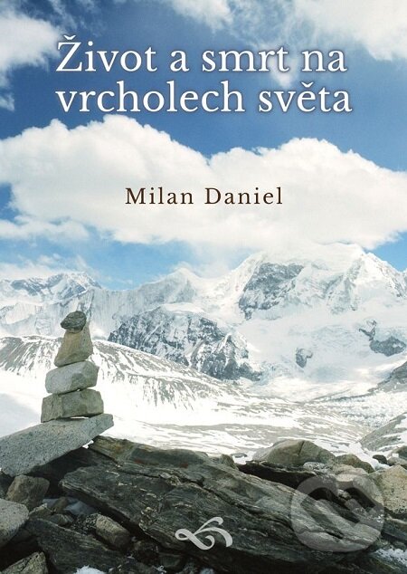E-kniha: Život a smrt na vrcholech světa (Milan Daniel). Lukáš Vik E-kniha: Život a smrt na vrcholech světa (Milan Daniel). Lukáš Vik