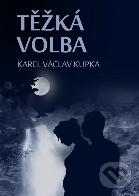 E-kniha: Těžká volba (Karel Václav Kupka). Lukáš Vik E-kniha: Těžká volba (Karel Václav Kupka). Lukáš Vik