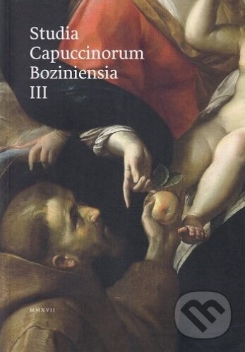 Kniha: Studia Capuccinorum Boziniensia III. (Minor). Minor, 2017 Kniha: Studia Capuccinorum Boziniensia III. (Minor). Minor, 2017