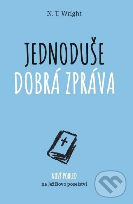 Kniha: Jednoduše dobrá zpráva (N. T. Wright). Návrat domů, 2017 Kniha: Jednoduše dobrá zpráva (N. T. Wright). Návrat domů, 2017