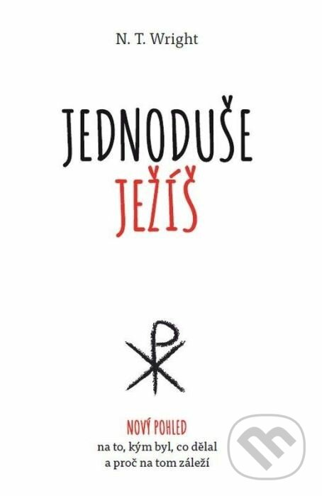 Kniha: Jednoduše Ježíš (N. T. Wright). Návrat domů, 2017 Kniha: Jednoduše Ježíš (N. T. Wright). Návrat domů, 2017