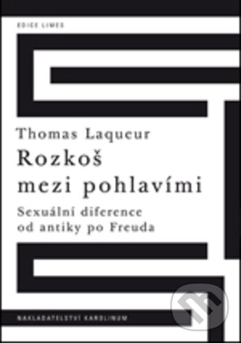 Kniha: Rozkoš mezi pohlavími (Thomas Laqueur). Karolinum, 2018 Kniha: Rozkoš mezi pohlavími (Thomas Laqueur). Karolinum, 2018