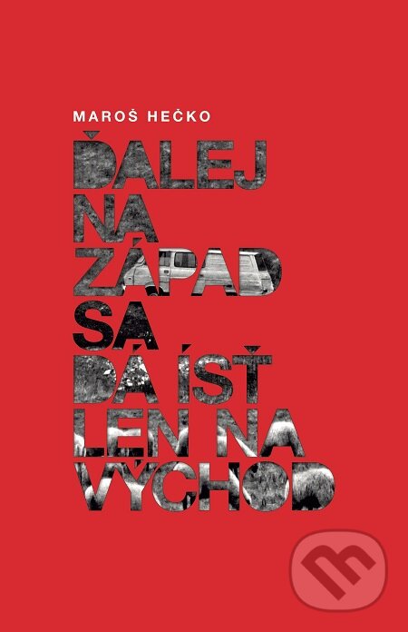 E-kniha: Ďalej na Západ sa dá ísť len na Východ (Maroš Hečko). Tatran, 2017 E-kniha: Ďalej na Západ sa dá ísť len na Východ (Maroš Hečko). Tatran, 2017