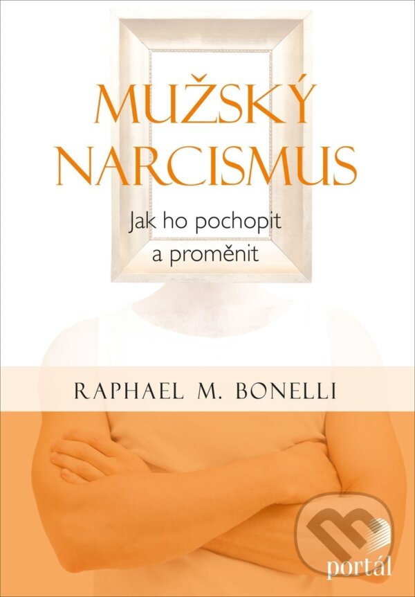 Kniha: Mužský narcismus (Raphael M.Bonelli). Portál, 2018 Kniha: Mužský narcismus (Raphael M.Bonelli). Portál, 2018