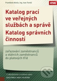 Kniha: Katalog prací ve veřejných službách a správě / Katalog správních činností (Ivan Tomší a František Alinče). ANAG, 2018 Kniha: Katalog prací ve veřejných službách a správě / Katalog správních činností (Ivan Tomší a František Alinče). ANAG, 2018