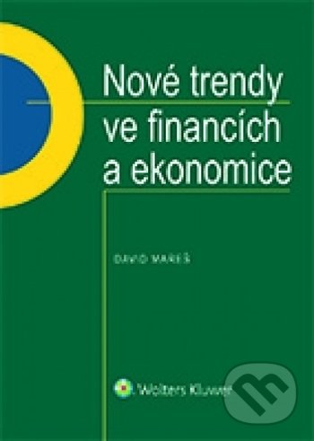 Kniha: Nové trendy ve financích a ekonomice (David Mareš). Wolters Kluwer ČR, 2018 Kniha: Nové trendy ve financích a ekonomice (David Mareš). Wolters Kluwer ČR, 2018
