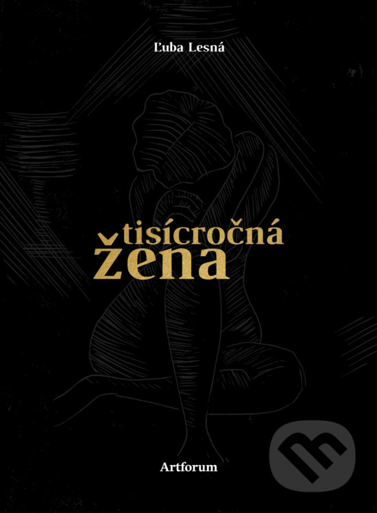 Kniha: Tisícročná žena (Ľuba Lesná). Artforum, 2017 Kniha: Tisícročná žena (Ľuba Lesná). Artforum, 2017