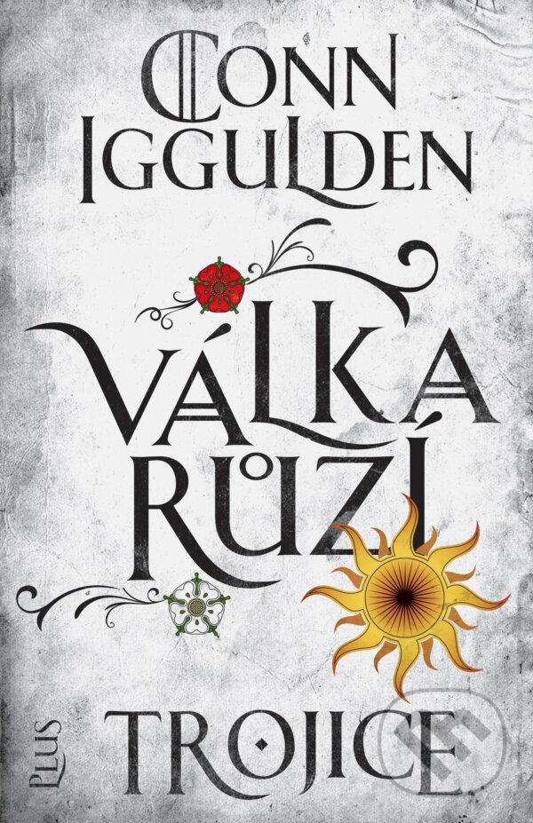 Kniha: Válka růží: Trojice (Conn Iggulden). Plus, 2018 Kniha: Válka růží: Trojice (Conn Iggulden). Plus, 2018