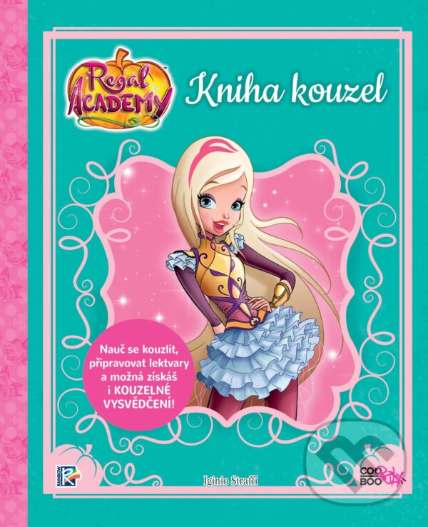 Kniha: Regal Academy: Kniha kouzel (Iginio Straffi). CooBoo CZ, 2018 Kniha: Regal Academy: Kniha kouzel (Iginio Straffi). CooBoo CZ, 2018
