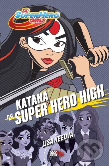 Kniha: Katana na Super Hero High (Lisa Yee). CooBoo CZ, 2018 Kniha: Katana na Super Hero High (Lisa Yee). CooBoo CZ, 2018