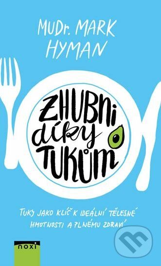Kniha: Zhubni díky tukům (Mark Hyman). NOXI, 2018 Kniha: Zhubni díky tukům (Mark Hyman). NOXI, 2018