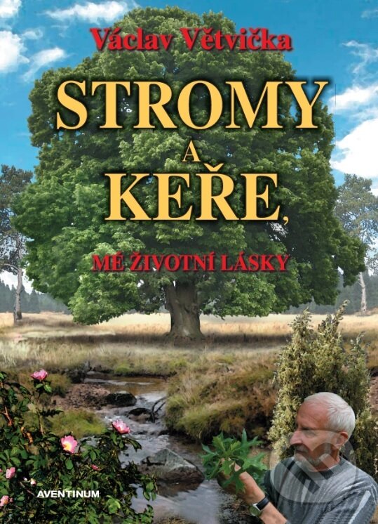Kniha: Stromy a keře (Václav Větvička). Aventinum, 2017 Kniha: Stromy a keře (Václav Větvička). Aventinum, 2017