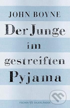 Kniha: Der Junge im gestreiften Pyjama (FISCHER Sauerländer). FISCHER Sauerländer, 2023 Kniha: Der Junge im gestreiften Pyjama (FISCHER Sauerländer). FISCHER Sauerländer, 2023