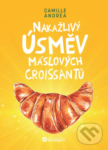 Kniha: Nakažlivý úsměv máslových croissantů (Camille Andrea). Bourdon, 2025 Kniha: Nakažlivý úsměv máslových croissantů (Camille Andrea). Bourdon, 2025