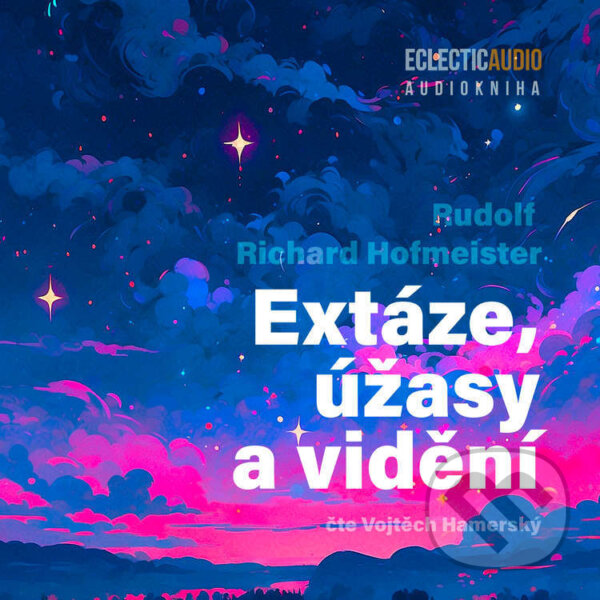 Audiokniha: Extáze, úžasy a vidění (Rudolf Richard Hofmeister). EclecticAudio, 2025 Audiokniha: Extáze, úžasy a vidění (Rudolf Richard Hofmeister). EclecticAudio, 2025