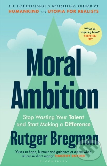 Kniha: Moral Ambition (Rutger Bregman). Bloomsbury, 2025 Kniha: Moral Ambition (Rutger Bregman). Bloomsbury, 2025