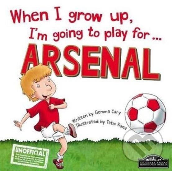 Kniha: When I Grow Up, I´m Going To Play For Arsenal (Gemma Cary). Hometown World, 2015 Kniha: When I Grow Up, I´m Going To Play For Arsenal (Gemma Cary). Hometown World, 2015