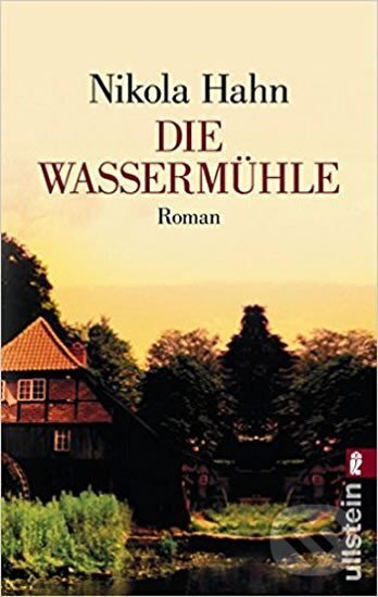 Kniha: Die Wassermühle: Roman (Nikola Hahn). Ullstein, 2008 Kniha: Die Wassermühle: Roman (Nikola Hahn). Ullstein, 2008
