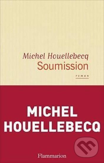 Kniha: Soumission (Michel Houellebecq). Flammarion, 2015 Kniha: Soumission (Michel Houellebecq). Flammarion, 2015