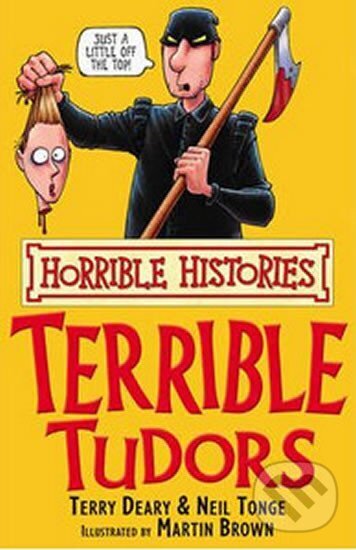 Kniha: The Terrible Tudors (Terry Deary). Scholastic, 2007 Kniha: The Terrible Tudors (Terry Deary). Scholastic, 2007