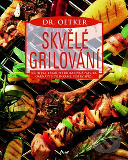 Kniha: Skvělé grilování (Dr. Oetker). Ikar CZ, 2005 Kniha: Skvělé grilování (Dr. Oetker). Ikar CZ, 2005