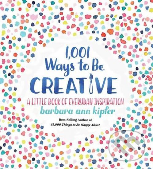 Kniha: 1001 Ways To Be Creative (Ann Barbara Kipferová). National Geographic, 2018 Kniha: 1001 Ways To Be Creative (Ann Barbara Kipferová). National Geographic, 2018