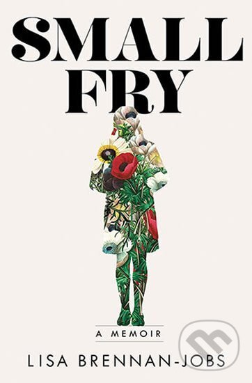 Kniha: Small Fry (Lisa Brennan-Jobs). , 2018 Kniha: Small Fry (Lisa Brennan-Jobs). , 2018
