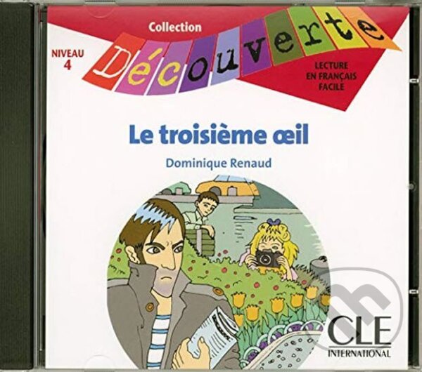 Kniha: Découverte 4 Adolescents: Le troisiéme oeil - CD audio (Dominique Renaud). Cle International, 2005 Kniha: Découverte 4 Adolescents: Le troisiéme oeil - CD audio (Dominique Renaud). Cle International, 2005