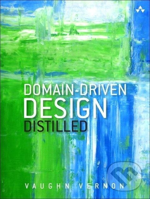 Kniha: Domain-Driven Design Distilled (Vaughn Vernon). , 2016 Kniha: Domain-Driven Design Distilled (Vaughn Vernon). , 2016