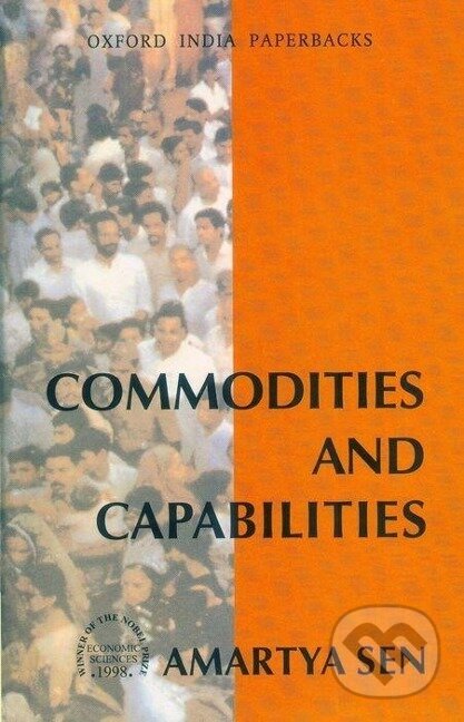 Kniha: Commodities and Capabilities (Amartya Sen). Oxford University Press, 1999 Kniha: Commodities and Capabilities (Amartya Sen). Oxford University Press, 1999