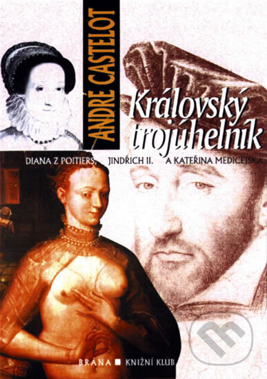 Kniha: Královský trojúhelník (André Castelot). Knižní klub, 1999 Kniha: Královský trojúhelník (André Castelot). Knižní klub, 1999