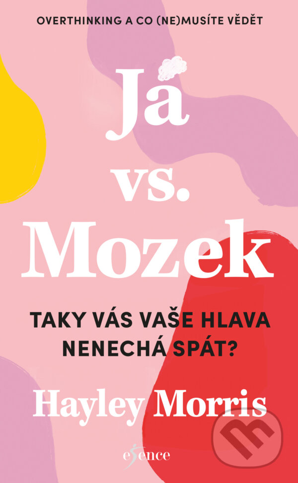 E-kniha: Já vs. Mozek: Taky vás vaše hlava nenechá spát? (Hayley Morris). Esence, 2025 E-kniha: Já vs. Mozek: Taky vás vaše hlava nenechá spát? (Hayley Morris). Esence, 2025