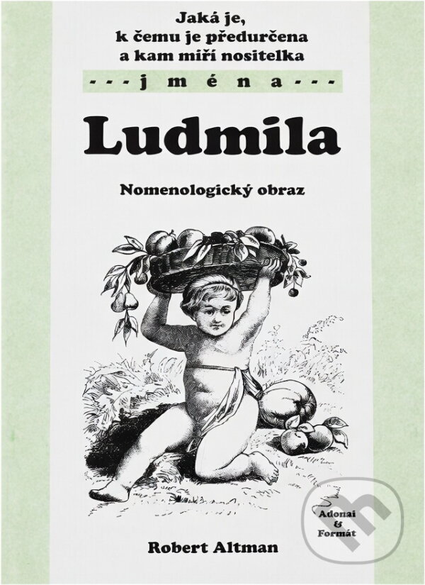 Kniha: Jaká je, k čemu je předurčena a kam míří nositelka jména Ludmila : nomenologický obraz (Robert Altman). , 2003 Kniha: Jaká je, k čemu je předurčena a kam míří nositelka jména Ludmila : nomenologický obraz (Robert Altman). , 2003