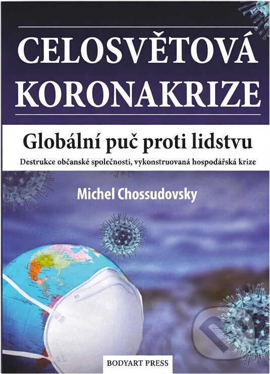 Kniha: Celosvětová koronakrize : globální puč proti lidstvu : destrukce občanské společnosti, vykonstruovaná hospodářská krize (Michel Chossudovsky). , 2022 Kniha: Celosvětová koronakrize : globální puč proti lidstvu : destrukce občanské společnosti, vykonstruovaná hospodářská krize (Michel Chossudovsky). , 2022