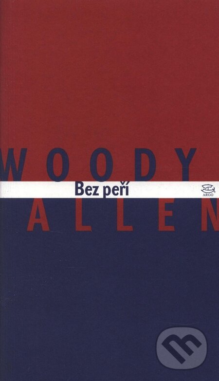 Kniha: Bez peří (Woody Allen). Argo, 1999 Kniha: Bez peří (Woody Allen). Argo, 1999