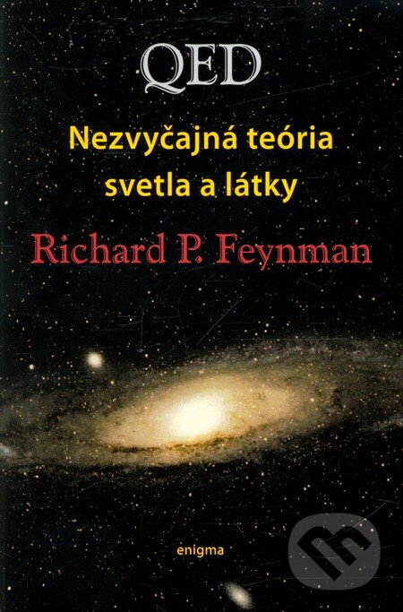 Kniha: QED – nezvyčajná teória svetla a látky (Richard Phillips Feynman). Enigma, 2000 Kniha: QED – nezvyčajná teória svetla a látky (Richard Phillips Feynman). Enigma, 2000