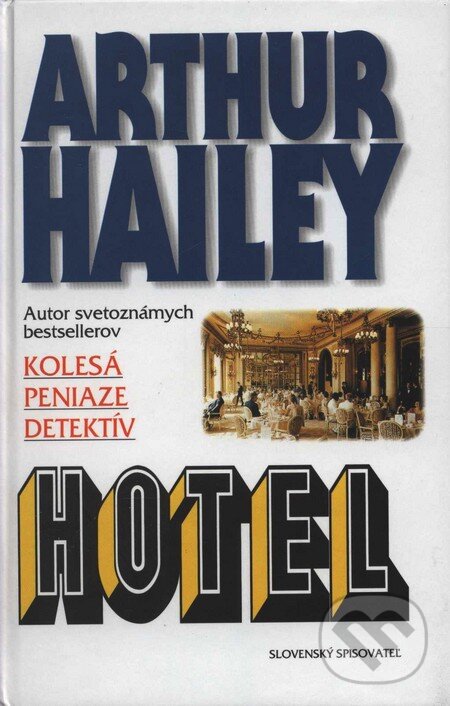 Kniha: Hotel (Arthur Hailey). Slovenský spisovateľ, 1999 Kniha: Hotel (Arthur Hailey). Slovenský spisovateľ, 1999