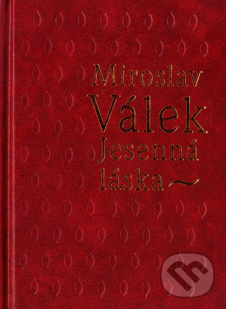Kniha: Jesenná láska (Miroslav Válek). Vydavateľstvo Spolku slovenských spisovateľov, 2003 Kniha: Jesenná láska (Miroslav Válek). Vydavateľstvo Spolku slovenských spisovateľov, 2003