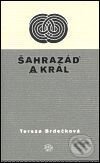 Kniha: Šahrazád a král (Tereza Brdečková). Argo, 2000 Kniha: Šahrazád a král (Tereza Brdečková). Argo, 2000